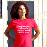 I May Be the First Kamala Harris Tee